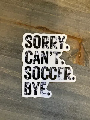 Sorry. Can’t. Soccer. Bye Sticker